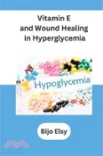 【三民網路書店】Vitamin E and Wound Healing in Hyperglycemia 作者：Bijo Elsy