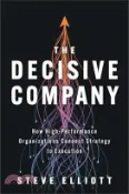 【三民網路書店】The Decisive Company: How High-Performance Organizations Connect Strategy to Execution 作者：Steve Elliott