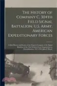 【三民網路書店】The History of Company C, 304th Field Signal Battalion, U.S. Army, American Expeditionary Forces; a Brief History and Roster of the Outpost Company of 作者：Anonymous