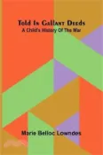 【三民網路書店】Told in gallant deeds: A child's history of the war 作者：Marie Belloc Lowndes