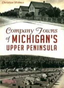 【三民網路書店】Company Towns of Michigan's Upper Peninsula 作者：Christian Holmes