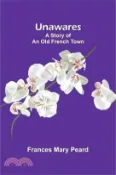 【三民網路書店】Unawares: A Story of an Old French Town 作者：Frances Mary Peard