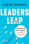 【三民網路書店】Leaders Leap: Transforming Your Company at the Speed of Disruption 作者：Steve Dennis