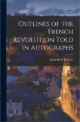 【三民網路書店】Outlines of the French Revolution Told in Autographs 作者：John Boyd 1847-1909 Thacher