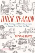 【三民網路書店】Duck Season ─ Eating, Drinking, and Other Misadventures in Gascony-France's Last Best Place 作者：David McAninch