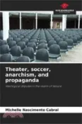 【三民網路書店】Theater, soccer, anarchism, and propaganda 作者：Michelle Nascimento Cabral