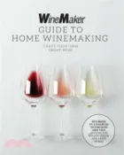 【三民網路書店】The Winemaker Guide to Home Winemaking: Craft Your Own Great Wine * Beginner to Advanced Techniques and Tips * Recipes for Classic Grape and Fruit Win 作者：Winemaker
