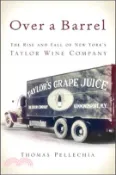 【三民網路書店】Over a Barrel ― The Rise and Fall of New York's Taylor Wine Company 作者：Thomas Pellechia
