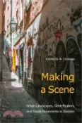 【三民網路書店】Making a Scene: Urban Landscapes, Gentrification, and Social Movements in Sweden 作者：Kimberly A. Creasap