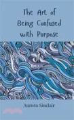 【三民網路書店】The Art of Being Confused with Purpose 作者：Aurora Sinclair