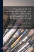 【三民網路書店】Catalogue Of The Exhibition Of A Selection Of Works By French And English Painters Of The Eighteenth Century: With Descriptive And Biographical Notes 作者：Guildhall Art Gallery