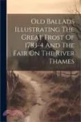 【三民網路書店】Old Ballads Illustrating The Great Frost Of 1783-4 And The Fair On The River Thames 作者：Anonymous