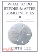 【三民網路書店】What to Do Before & After Someone Dies: A Practical Guide to Help You Through the Worse Possible Time for Making Important Decisions 作者：Judith Lee