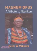 【三民網路書店】Magnum Opus ― A Tribute to Ntarikon 作者：Peter W. Vakunta