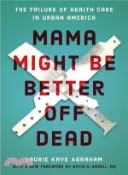 【三民網路書店】Mama Might Be Better Off Dead ― The Failure of Health Care in Urban America 作者：Laurie Kaye Abraham; David A. Ansell M.D. (FRW)