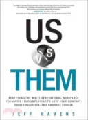 【三民網路書店】Us Vs. Them ─ Redefining the Multi-Generational Workplace to Inspire Your Employees to Love Your Company, Drive Innovation, and Embrace Change 作者：Jeff Havens