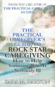 Kobo The Practical Caregiver's Guide to Rock Star Caregiving: How to Help Someone Who Is Seriousl