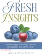 【三民網路書店】Fresh Insights: A Guide to Building Character, through the Fruit of the Spirit 作者：Andrew V. Pusey