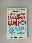 【露天書寶二手書T1/原文書_RGY】Through the Language Glass：Why The World Looks Different In Other Languages_Guy Deutscher