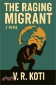 【三民網路書店】The Raging Migrant 作者：V. R. Koti