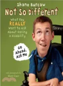【三民網路書店】Not So Different ─ What You Really Want to Ask About Having a Disability 作者：Shane Burcaw; Matt Carr (ILT)
