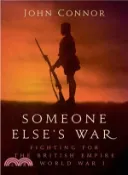 【三民網路書店】Someone Else's War ― Fighting for the British Empire in World War I 作者：John Connor