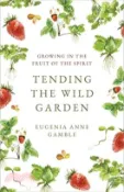 【三民網路書店】Tending the Wild Garden: Growing in the Fruit of the Spirit 作者：Eugenia Anne Gamble