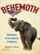 【三民網路書店】Behemoth ─ The History of the Elephant in America 作者：Ronald B. Tobias