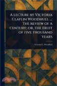 【三民網路書店】A Lecture by Victoria Claflin Woodhull : The Review of a Century; or, the Fruit of Five Thousand Years 作者：Victoria C. Woodhull (Victoria Clafl)