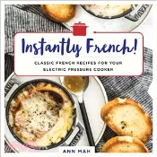 【三民網路書店】Instantly French! ― Classic French Recipes for Your Electric Pressure Cooker 作者：Ann Mah