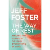 The Way of Rest ─ Finding the Courage to Hold Everything in Love/Jeff Foster【禮筑外文書店】
