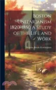 【三民網路書店】Boston Unitarianism 1820-1850 A Study of the Life and Work 作者：Octavius Brooks Frothingham