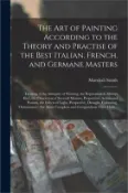 【三民網路書店】The Art of Painting According to the Theory and Practise of the Best Italian, French, and Germane Masters: Treating of the Antiquity of Painting, the 作者：Marshall Smith