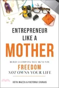 【三民網路書店】Entrepreneur Like a Mother: Build a Company That Buys You Freedom, Not One That Owns Your Life 作者：Elizabeth Mazza