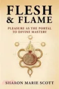 【三民網路書店】Flesh and Flame: Pleasure as the Portal to Divine Mastery 作者：Sharon Marie Scott