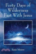 【三民網路書店】Forty Days of Wilderness Fast With Jesus: Jesus Cares For You 作者：Susie Moore