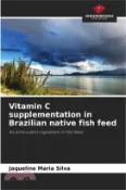 【三民網路書店】Vitamin C supplementation in Brazilian native fish feed 作者：Jaqueline Maria Silva