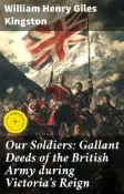 Kobo Our Soldiers: Gallant Deeds of the British Army during Victoria's Reign