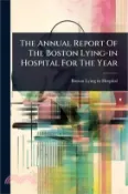 【三民網路書店】The Annual Report Of The Boston Lying-in Hospital For The Year 作者：Boston Lying-In Hospital