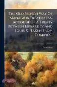 【三民網路書店】The Old French Way Of Managing Treaties [an Account Of A Treaty Between Edward Iv And Louis Xi, Taken From Comines.] 作者：French Way