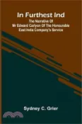 【三民網路書店】In Furthest Ind: The Narrative Of Mr Edward Carlyon Of The Honourable East India Company's Service 作者：Sydney C. Grier