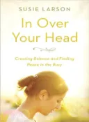 【三民網路書店】In over Your Head ─ Creating Balance and Finding Peace in the Busy 作者：Larson Susie