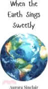 【三民網路書店】When the Earth Sings Sweetly 作者：Aurora Sinclair