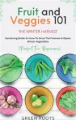 【三民網路書店】Fruit & Veggies 101 - The Winter Harvest: Gardening Guide on How to Grow the Freshest & Ripest Winter Vegetables (Perfect for Beginners) 作者：Green Roots