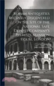 【三民網路書店】Roman Antiquities Recently Discovered On the Site of the National Safe Deposit Company's Premises, Mansion House, London 作者：John Edward Price