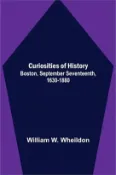 【三民網路書店】Curiosities of History; Boston, September Seventeenth, 1630-1880 作者：William W. Wheildon