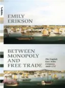 【三民網路書店】Between Monopoly and Free Trade ─ The English East India Company 1600-1757 作者：Emily Erikson