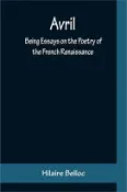 【三民網路書店】Avril: Being Essays on the Poetry of the French Renaissance 作者：Hilaire Belloc