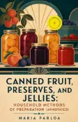 Kobo Canned Fruit, Preserves, and Jellies: Household Methods of Preparation (Annotated)