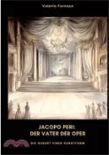 【三民網路書店】Jacopo Peri: Der Vater der Oper: Die Geburt einer Kunstform 作者：Valerio Farnese